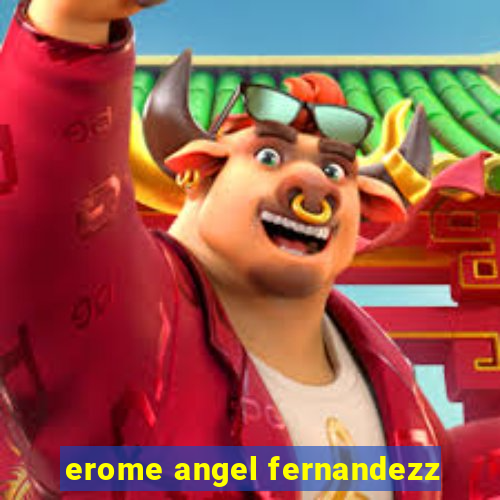 erome angel fernandezz